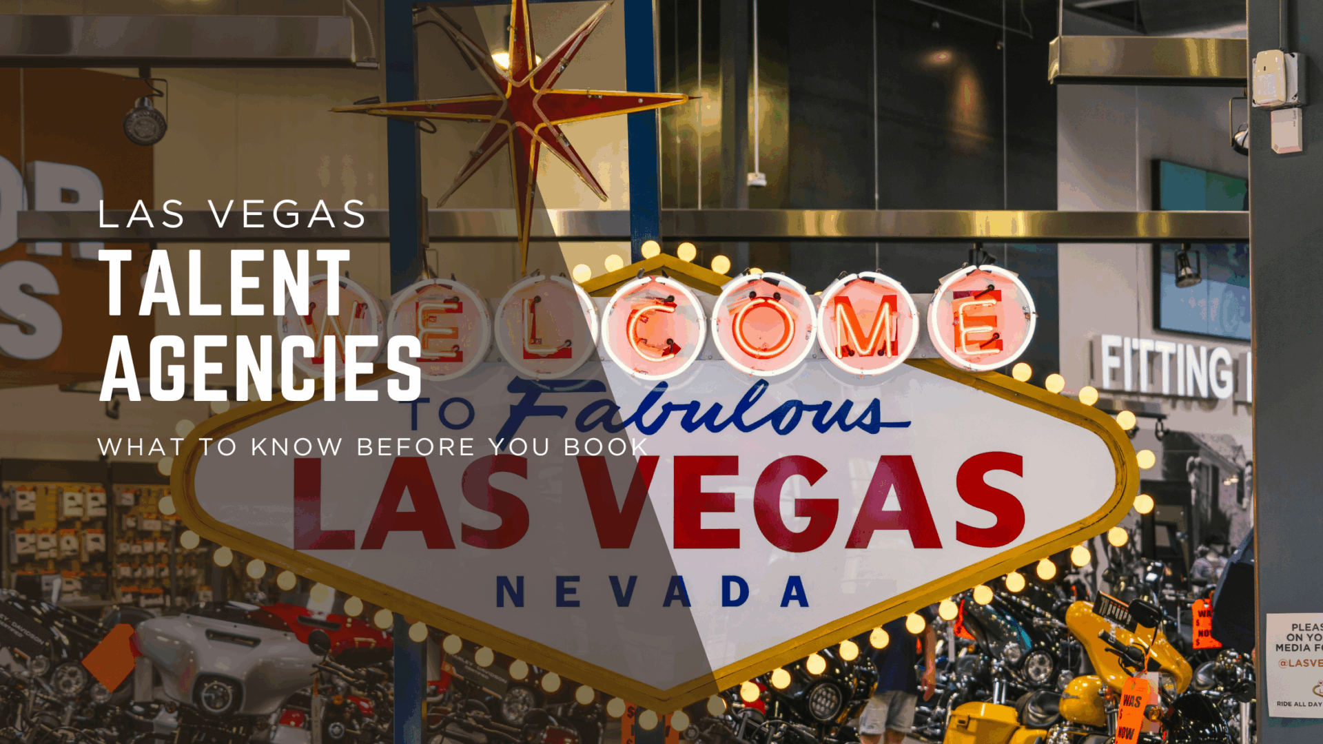 "Welcome to Las Vegas sign in a showroom with motorcycles, overlaid text reading 'Las Vegas Talent Agencies: What to Know Before You Book'"